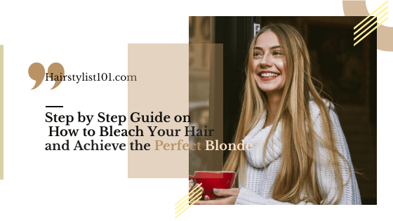 How To Bleach Your Hair To Get The Perfect Blonde Hair Stylist 101