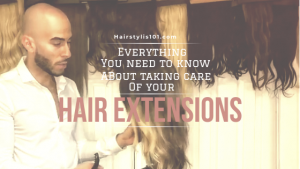 Everything You Need to Know About Taking Care of Your Extensions